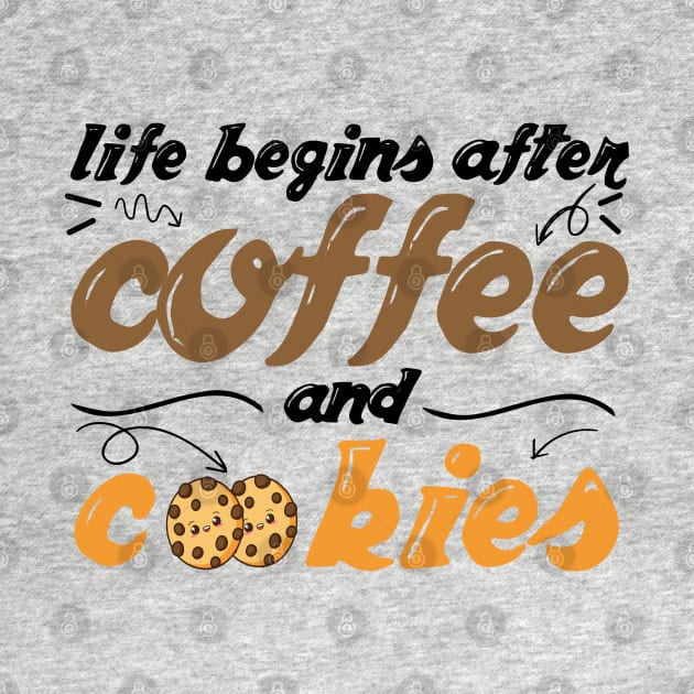 Life begins after Coffee and Cookies by MBRK-Store